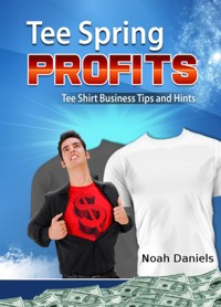 TeeSpring Profits - Noah Daniels - E-Book