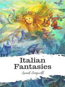 Italian Fantasies - Israel Zangwill - E-Book