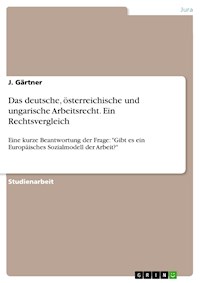 Das deutsche, österreichische und ungarische Arbeitsrecht. Ein Rechtsvergleich - J. Gärtner - E-Book