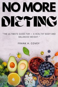 NO More Dieting: - Frank H. Covey - E-Book