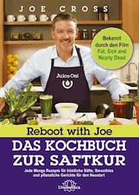 Reboot with Joe - Das Kochbuch zur Saftkur - Joe Cross - E-Book