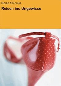 Reisen ins Ungewisse - Nadja Solenka - E-Book
