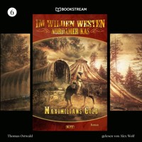 Im Wilden Westen Nordamerikas, Folge 6: Maximilians Gold - Thomas Ostwald - Hörbuch