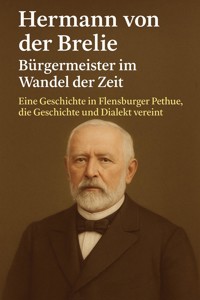 Hermann von der Brelie – Bürgermeister im Wandel der Zeit - Marcus PC Petersen - Clausen - E-Book