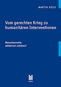 Vom gerechten Krieg zu humanitären Interventionen - Martin Giese - E-Book