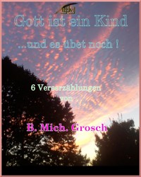 Gott ist ein Kind - Bernd Michael Grosch - E-Book