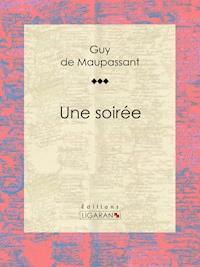 Une soirée - Guy de Maupassant - E-Book