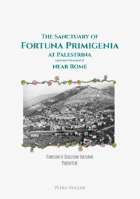 The Sanctuary of Fortuna Primigenia at Palestrina (ancient Praeneste) near Rome - Petra Vogler - E-Book