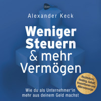 Weniger Steuern & mehr Vermögen - Alexander Keck - Hörbuch