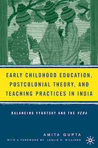 Early Childhood Education, Postcolonial Theory, and Teaching Practices in India - A. Gupta - E-Book
