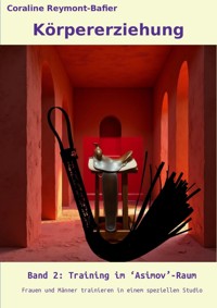 Körpererziehung Band 2: Training im 'Asimov'-Raum - Coraline Reymont-Bafier - E-Book