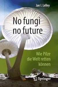 No fungi no future - Jan I. Lelley - E-Book