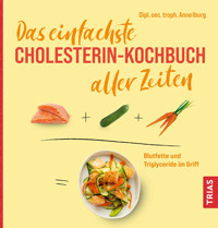 Das einfachste Cholesterin-Kochbuch aller Zeiten - Anne Iburg - E-Book