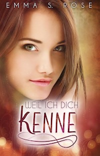 Weil ich dich kenne - Emma S. Rose - E-Book