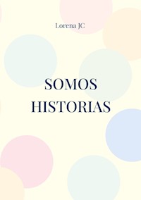 Somos historias - Lorena JC - E-Book