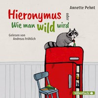 Hieronymus oder Wie man wild wird - Annette Pehnt - Hörbuch