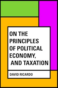 On The Principles of Political Economy, and Taxation - David Ricardo - E-Book