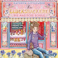 Die Glücksbäckerei – Die magische Schule - Kathryn Littlewood - E-Book + Hörbuch