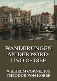 Wanderungen an der Nord- und Ostsee - Wilhelm Cornelius - E-Book