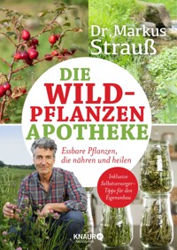 Die Wildpflanzen-Apotheke - Dr. Markus Strauß - E-Book