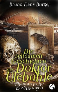 Die seltsamen Geschichten des Doktor Ulebuhle (Illustrierte Ausgabe) - Bruno Hans Bürgel - E-Book
