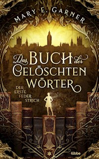 Das Buch der gelöschten Wörter - Der erste Federstrich - Mary E. Garner - E-Book