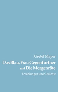 Das Blau, Frau Gegenfurtner und Die Morgenröte - Gretel Mayer - E-Book