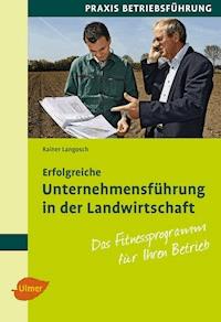 Erfolgreiche Unternehmensführung in der Landwirtschaft - Rainer Langosch - E-Book