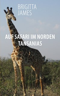 Auf Safari im Norden Tansanias - Brigitta James - E-Book