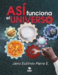 Así funciona el universo - Jairo Eutimio Parra E. - E-Book