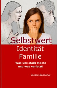 Selbstwert - Identität - Familie. - Jürgen Bendszus - E-Book