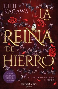 La Reina de Hierro (El Hada de Hierro, Libro 3) (Fantasía Juvenil) - Julie Kagawa - E-Book