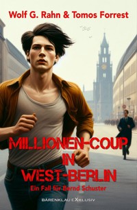 Millionen-Coup in West-Berlin – Ein Fall für Bernd Schuster - Tomos Forrest - E-Book