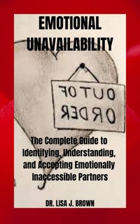 Emotional Unavailability - Dr. Lisa J. Brown - E-Book