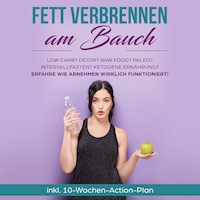 Fett verbrennen am Bauch: Low Carb? Detox? Raw Food? Paleo? Intervallfasten? Ketogene Ernährung? Erfahre, wie Abnehmen wirklich funktioniert!: inkl. 10-Wochen-Action-Plan - Lena Siemers - Hörbuch