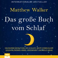 Das große Buch vom Schlaf - Die enorme Bedeutung des Schlafs. Beste Vorbeugung gegen Alzheimer, Krebs, Herzinfarkt und vieles mehr (Ungekürzt) - Matthew Walker - Hörbuch