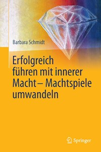 Erfolgreich führen mit innerer Macht - Machtspiele umwandeln - Barbara Schmidt - E-Book