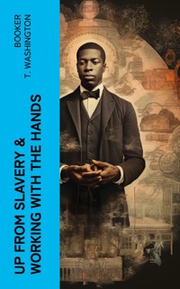 Up from Slavery & Working With the Hands - Booker T. Washington - E-Book