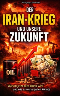 Der Iran-Krieg und unsere Zukunft: Warum alles teurer wird - Wolfgang Fleischer - E-Book