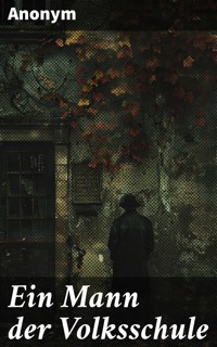 Ein Mann der Volksschule - Anonym - E-Book