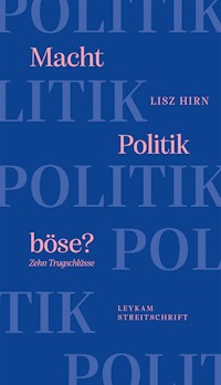 Macht Politik böse? Zehn Trugschlüsse - Lisz Hirn - E-Book