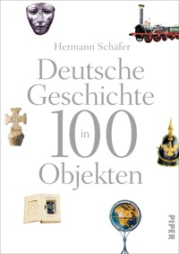 Deutsche Geschichte in 100 Objekten - Hermann Schäfer - E-Book
