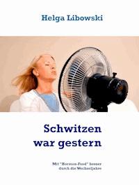 Schwitzen war gestern - Helga Libowski - E-Book