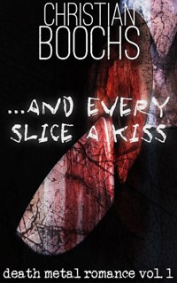 ... and every slice a kiss - Christian Boochs - E-Book