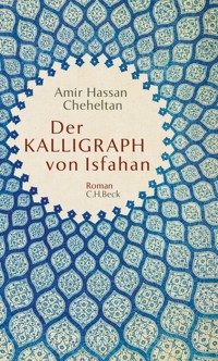 Der Kalligraph von Isfahan - Amir Hassan Cheheltan - E-Book