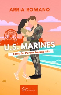 U.S. Marines - Tomo 6 - Porque tú eres mía - Romano Arria - E-Book