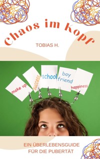 Chaos im Kopf - ein Überlebensguide für die Pupertät - Tobias Hopfmüller - E-Book