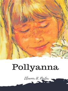 Pollyanna - Eleanor H. Porter - E-Book
