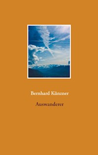 Auswanderer - Bernhard Künzner - E-Book