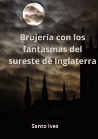 Brujería con los fantasmas del sureste de Inglaterra - Santo Ives - E-Book
